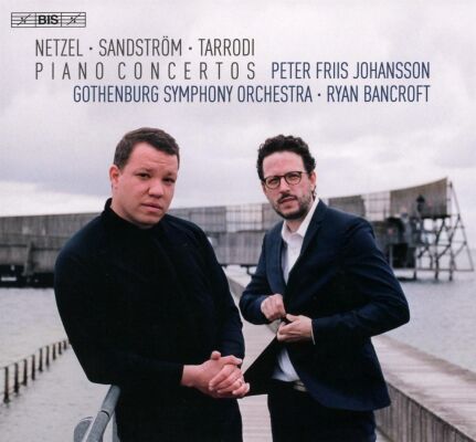Netzel - Sandström - Tarrodi - Piano Concertos (Peter Friis Johansson (Piano / - Gothenburg So)