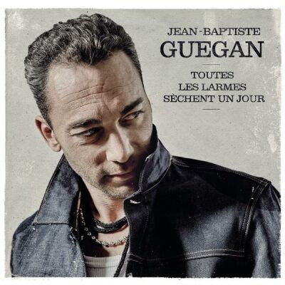 Guegan Jean-Baptiste - Toutes Les Larmes Sèchent Un Jour
