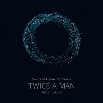 Twice A Man - Songs Of Future Memories (1982 -2022)