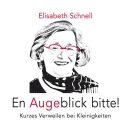 Schnell Elisabeth - En Augeblick Bitte!