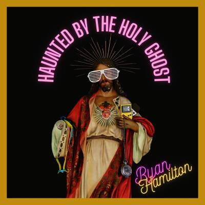 Hamilton Ryan - HAUNTED BY THE HOLY GHOST