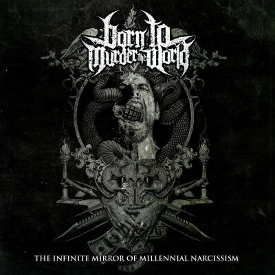 Born To Murder The World - Infinite Mirror Of Millennial Narcissism, The