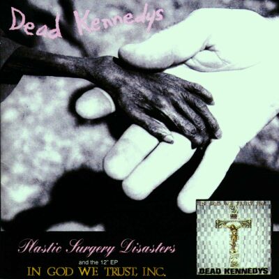 Dead Kennedys - Plastic Surgery / In God We...