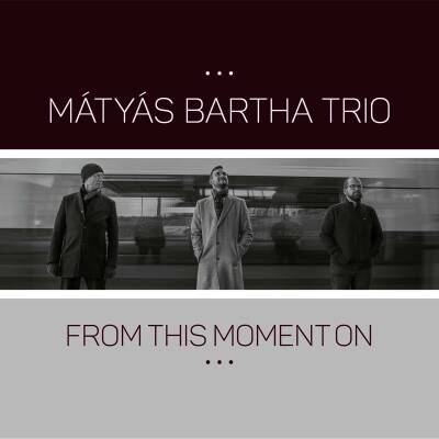 Bartha Matyas -Trio- - From This Moment On