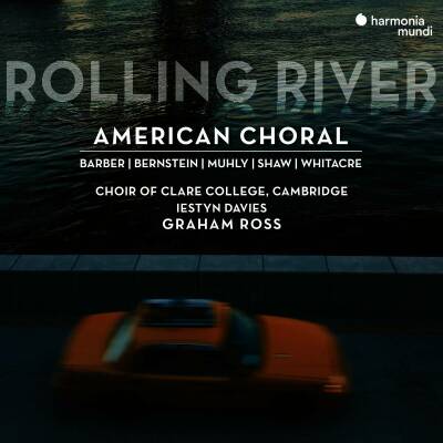 Barber / Bernstein / Muhly / Shaw / Whitcare - Rolling River: American Choral (Ross Graham / Choir Of Clare College Cambridge)