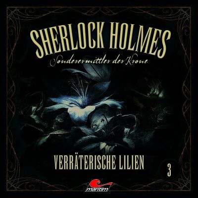 Sherlock Holmes - Sonderermittler Der Krone - Sherlock Holmes 03: Verräterische Lilien