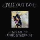 Fall Out Boy - So Much (For Stardust)