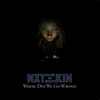 Nxtofkin - Where Did We Go Wrong?