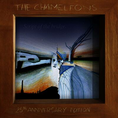 Chameleons, The - Script Of The Bridge (25Th Anniversary Edition)
