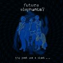 Future Elephants? - Past Was A Blast