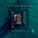 Banks Tristan - VIEW FROM ABOVE