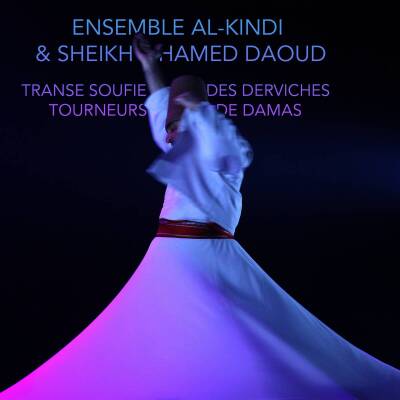 Ensemble Al-Kindi / Daoud Sheikh Hamed - SUFI TRANCE OF THE WHIRLING DERVISHES OF DAMASCUS