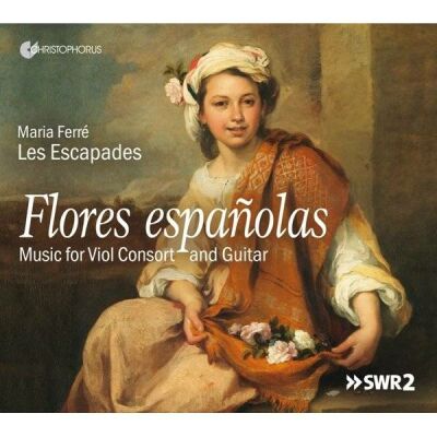 Bruna / de Cabezón / Sanz / Ortíz / u.a. - Flores Españolas (Les Escapades - Maria Ferré (Gitarren / Music for VIol Consort & Gitarre)