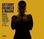Branker Anthony & Imagine - What Place Can Be For...