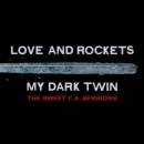 Love And Rockets - My Dark Twin