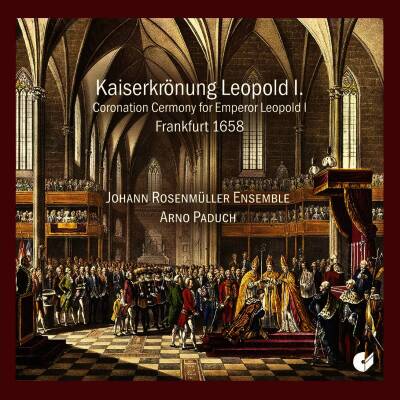 Caldara Antonio / u.a. - Kaiserkroenung Leopold I. (Rosenmüller Johann Ensemble / Paduch Arno / Frankfurt 1658)