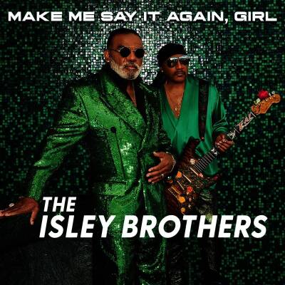 Isley Brothers - MAKE ME SAY IT AGAIN, GIRL