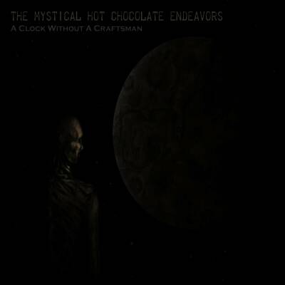Mystical Hot Chocolate Endeavors, The - A Clock Without A Craftsman (2 CD Digipak)