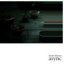 Sakamoto Ryuichi - Async