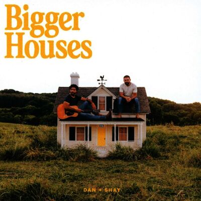 Dan & Shay - Bigger Houses