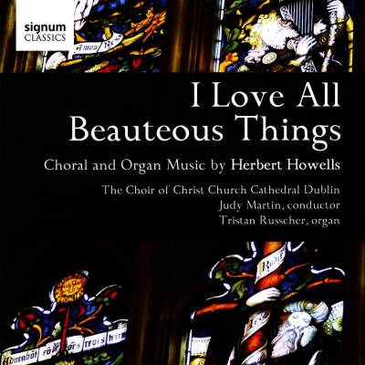 Howells Herbert - I Love all Beauteous Things: Choral and Organ Musi (Russcher Tristan)