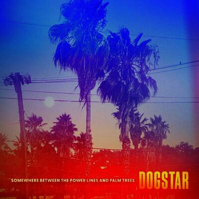 Dogstar - Somewhere Between the Power Lines and Palm Trees