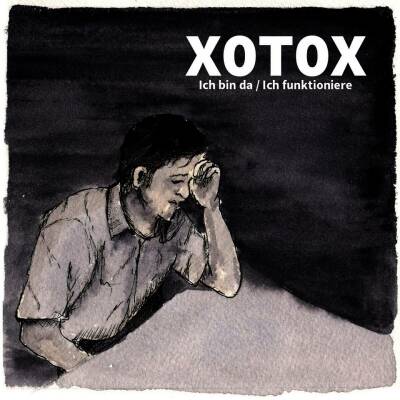 Xotox - Ich Bin Da / Ich Funktioniere