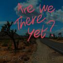 Astley Rick - Are We There Yet? (Ltd.edition Clear Vinyl)