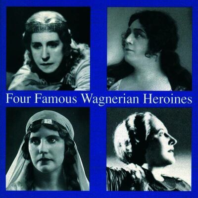 Wagner R. - Four Famous Wagnerian Heroines (Leider Frida / Flagstad Kirsten u.a. / Lebendige Vergangenheit)