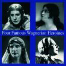 Wagner Richard - Four Famous Wagnerian Heroines (Leider...