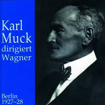 Wagner Richard - Karl Muck dirigiert Wagner (Orchester der Staatsoper Berlin / Muck Karl)