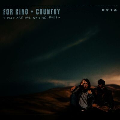 FOR KING & COUNTRY - What Are We Waiting For? +