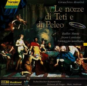 Rossini Gioacchino - Le Nozze Di Teti E Di Peleo (Tschechischer Kammerchor - VIrtuosi di Praga - Mar / Ballet Music from Cantata Omaggio umiliato)