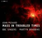Pickard John - Mass in Troubled Times (BBC Singers / Brabbins Martin / u.a.)