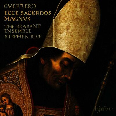 GUERRERO Francisco - Missa Ecce Sacerdos Magnus,Magnificat & Motets (Brabant Ensemble The / Rice Stephen)