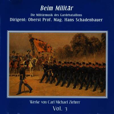 Ziehrer Carl Michael - Beim Militaer: Die Militaermusik des Gardebataillons (C. M. Ziehrer Orchester / Schadenbauer Hans)