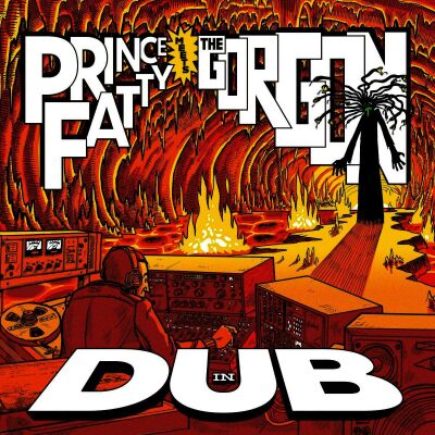 Prince Fatty/Bunny Lee - Prince Fatty Meets The Gorgon In Dub