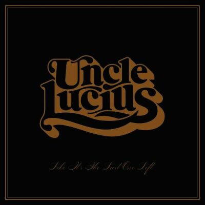 Uncle Lucius - Like Its The Last One Left
