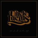 Uncle Lucius - LIKE IT´S THE LAST ONE LEFT