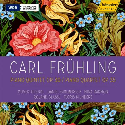FRÜHLING Carl - Piano Quintet Op.30: Piano Quartet Op.35 (Oliver Triendl (Piano) - Daniel Giglberger,Nina Ka)