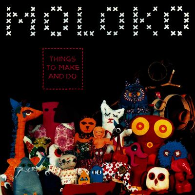 Moloko - Things To Make And Do