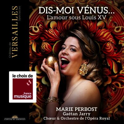 Rameau / Mondonville / Rebel / Francoeur / Niel - - Dis-Moi Vénus... (Marie Perbost (Sopran) - Choeur & Orchestre de l´O / Les plus grands airs amoureux)