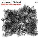 Jazzrausch Bigband - Mahler´s Breakdown