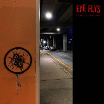 Eye Flys - EXIGENT CIRCUMSTANCE