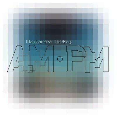 Manzanera Phil / Mackay Andy - MANZANERA MACKAY AM PM