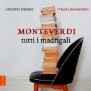 Monteverdi Claudio - Tutti I Madrigali (Alessandrini...
