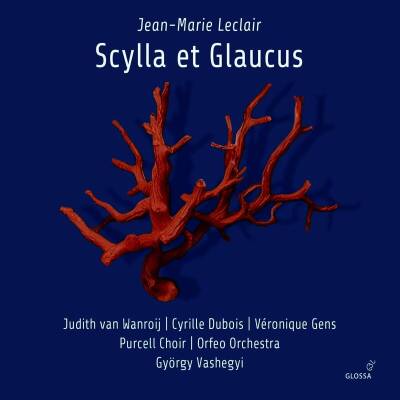 Leclair Jean Marie - Scylla et Glaucus (Wanroij Judith van / Dubois Cyrille / u.a.)