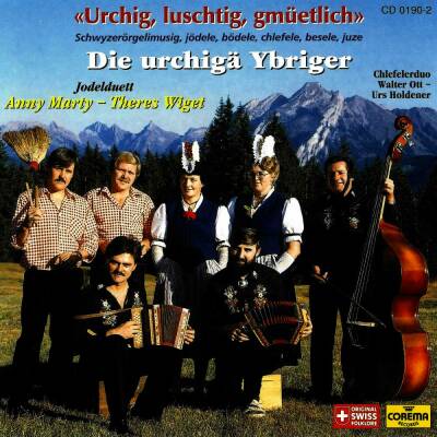 Die Urchigä Ybriger - URCHIG LUSCHTIG GMueETLICH