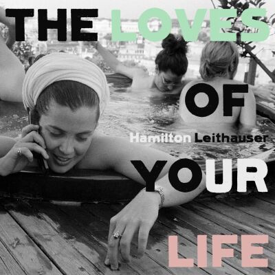 Leithauser Hamilton - Loves Of Your Life, The / LP GATEFOLD/MP3)