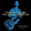 Guthrie Woody - I Dont Like The Way This Worlds A-Treatin Me